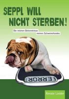 Seppl will nicht sterben!: Die intimen Bekenntnisse meines Schweinehundes 3752824042 Book Cover