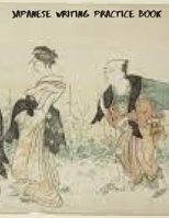 Japanese Writing Practice Book: Practice Writing Japanese Alphabet Kanji Characters Kana Scripts Hiragana Katakana Technique with Cornell Notes ... of each character; Writing Square Guides 1689034424 Book Cover