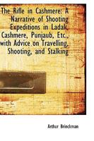 The Rifle in Cashmere: A Narrative of Shooting Expeditions in Ladak, Cashmere, Punjaub, Etc., with A 1165099950 Book Cover