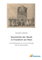 Geschichte der Musik in Frankfurt am Main: Vom Anfange des 14. bis zum Anfange des 18. Jahrhunderts 3965067087 Book Cover