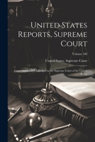 United States Reports, Supreme Court: Cases Argued and Adjudged in the Supreme Court of the United States, Volume 106 1021648191 Book Cover