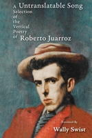 Untranslatable Song: A Selection of the Vertical Poetry of Roberto Juarroz 196578450X Book Cover