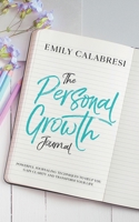 The Personal Growth Journal: Powerful Journaling Techniques To Help You Gain Clarity and Transform Your Life 1734856343 Book Cover