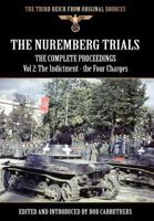 The Nuremberg Trials - The Complete Proceedings Vol 2: The Indictment - The Four Charges 1908538775 Book Cover