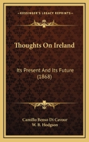 Thoughts on Ireland: Its Present and Its Future 1437351603 Book Cover