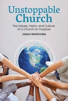 Unstoppable Church: The Values, Vision, and Culture of a Church on Purpose B0H538GTML Book Cover