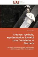 Enfance: Symbole, Repra(c)Sentation, Identita(c) Dans Coriolanus Et Macbeth 3841784216 Book Cover