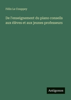 De l'enseignement du piano conseils aux élèves et aux jeunes professeurs 3385046653 Book Cover