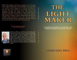 THE LIGHT MAKER: Illuminating Identity, Purpose, and Mission Where Darkness Dawns 1734455187 Book Cover