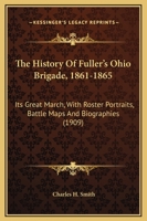 The History of Fuller's Ohio Brigade, 1861-1865: Its Great March, With Roster, Portraits, Battle Maps and Biographies 1016265131 Book Cover