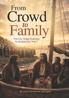 From Crowd to Family: A Roadmap to Discipleship—Part 1 B0H2YHGFFR Book Cover