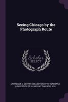 Seeing Chicago by the photograph route 137917550X Book Cover