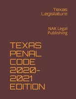 Texas Penal Code 2020-2021 Edition: NAK Legal Publishing B08T48HMD6 Book Cover