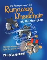 The Adventures of the Runaway Wheelchair: Into the Atmosphere 1480871060 Book Cover