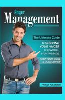 Anger Management: The Ultimate Guide to Keeping Your Anger in Control - Stop the Rage, Keep Your Cool, and Live Happily 1517744997 Book Cover