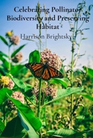 Celebrating Pollinator Biodiversity and Preserving Habitat: Exploring the Intertwined Destinies of Humanity and Nature B0DSWRLSTR Book Cover