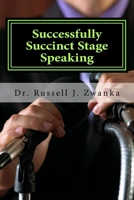 Successfully Succinct Stage Speaking: 50 Tips, Tidbits, and Success Strategies 1974431746 Book Cover