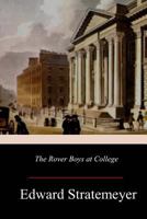 The Rover Boys at College, Or, the Right Road and the Wrong 1516959256 Book Cover