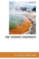 Our Common Conscience : Addresses Delivered in America During the Great War 116542620X Book Cover