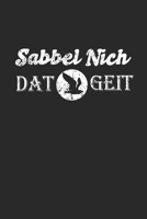 Sabbel Nich! Dat Geit!: Wochenkalender A5 f�r Norddeutsche und Norddeutschland Liebhaber I A5 (6x9 inch.) I Geschenk I 120 Seiten I Wochenplaner 1706543980 Book Cover