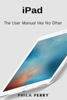 iPad: The User Manual like No Other 1637502052 Book Cover