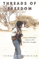 Threads of Freedom: voices of Eritrean women in the liberation struggle B0GY7N44NB Book Cover
