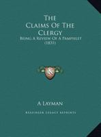 The Claims Of The Clergy: Being A Review Of A Pamphlet 1169594956 Book Cover