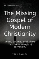 The Missing Gospel of Modern Christianity: Know, believe, and share the true message of salvation. 1081677600 Book Cover