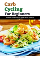Carb Cycling for Beginners: The Carb Cycling guide and healthy recipes to manage weight loss null Book Cover