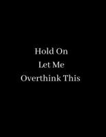 Hold On Let Me Overthink This: Composition Notebook-Large College Ruled Notebook 8.5 x 11 1676410058 Book Cover