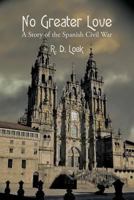No Greater Love: A Story of the Spanish Civil War 1440140383 Book Cover