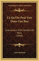 Ce Qu'on Peut Voir Dans Une Rue: Impressions D'un Gardien De Paris 2014471975 Book Cover