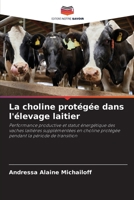 La choline protégée dans l'élevage laitier: Performance productive et statut énergétique des vaches laitières supplémentées en choline protégée pendant la période de transition (French Edition) 6208735394 Book Cover