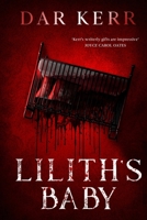 LILITH'S BABY: 'Kerr's writerly gifts are impressive' JOYCE CAROL OATES 1068435631 Book Cover