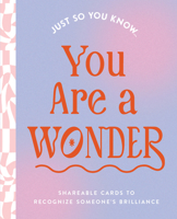 Just So You Know . . . You Are a Wonder: Shareable Cards to Recognize Someone's Brilliance 1957891882 Book Cover