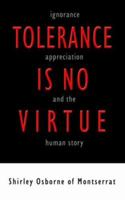 Tolerance Is No Virtue: Ignorance, Appreciation, and the Human Story 1425933947 Book Cover