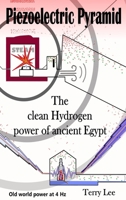 Piezoelectric Pyramid: The clean Hydrogen power of ancient Egypt B0FR9BG2J7 Book Cover