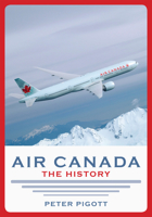 Air Canada: The History 1459719522 Book Cover