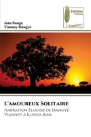 L'amoureux Solitaire: Narration Elogide de Ibangyé Vianney à Ilunga Jean 6204965050 Book Cover