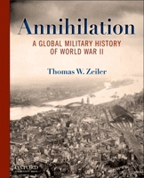 Annihilation: A Global Military History of World War II 0199734739 Book Cover