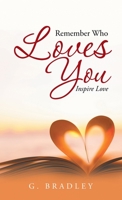 Remember Who Loves You: Inspire Love 1504374274 Book Cover