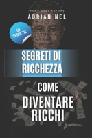 SEGRETI DI RICCHEZZA: COME DIVENTARE RICCHI B0BD2N35HV Book Cover