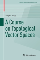 A Course on Topological Vector Spaces 3030329445 Book Cover