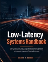 Low-Latency Systems Handbook: Learn End-to-End High-Performance Software Engineering from Modern C++, Lock-Free Programming, and Networking to Production Deployment and Career Growth B0HDDD6WDL Book Cover