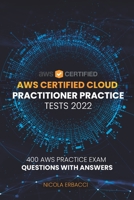 AWS Certified Cloud Practitioner Practice Tests 2022: 400 AWS Practice Exam Questions with Answers B09J7S8BYL Book Cover