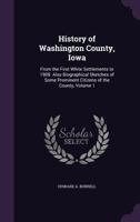 History of Washington County, Iowa: From the First White Settlements to 1908. Also Biographical Sketches of Some Prominent Citizens of the County, Vol 1340005778 Book Cover