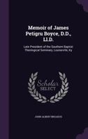 Memoir of James Petigru Boyce, D.D., LL.D.: Late President of The Southern Baptist Theological Seminary Louisville, KY 1146795556 Book Cover