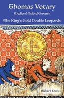Thomas Votary, Medieval Oxford Coroner: The King's Gold Double Leopards 1959112015 Book Cover