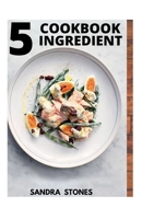 5 COOKBOOK INGREDIENT B0B1C5RS4D Book Cover