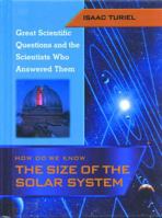 How Do We Know the Size of the Solar System (Great Scientific Questions and the Scientists Who Answered Them) 1435887298 Book Cover